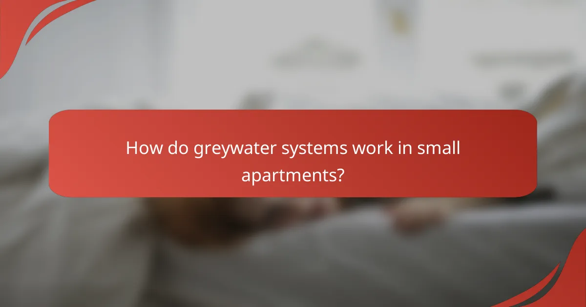 How do greywater systems work in small apartments?