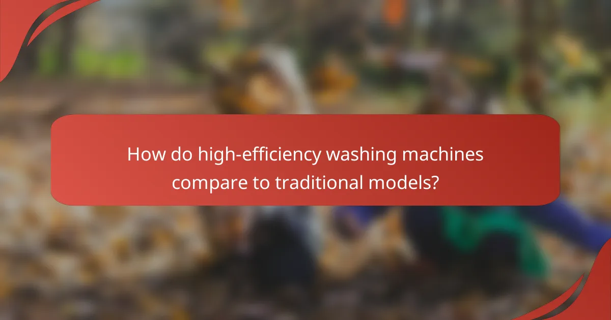 How do high-efficiency washing machines compare to traditional models?