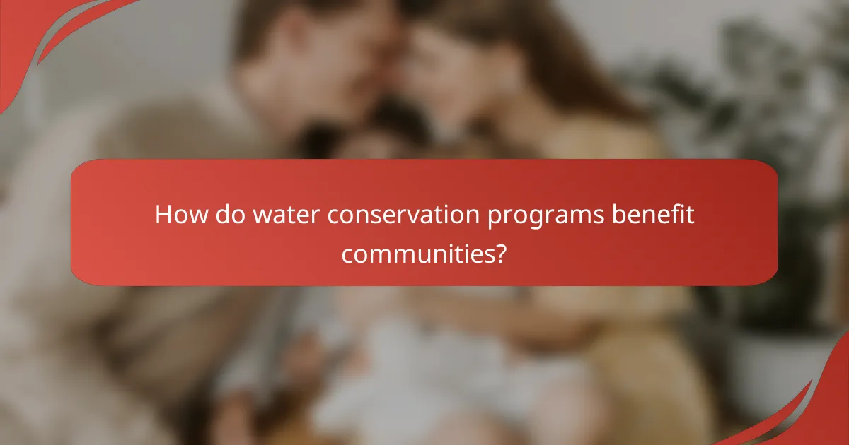How do water conservation programs benefit communities?