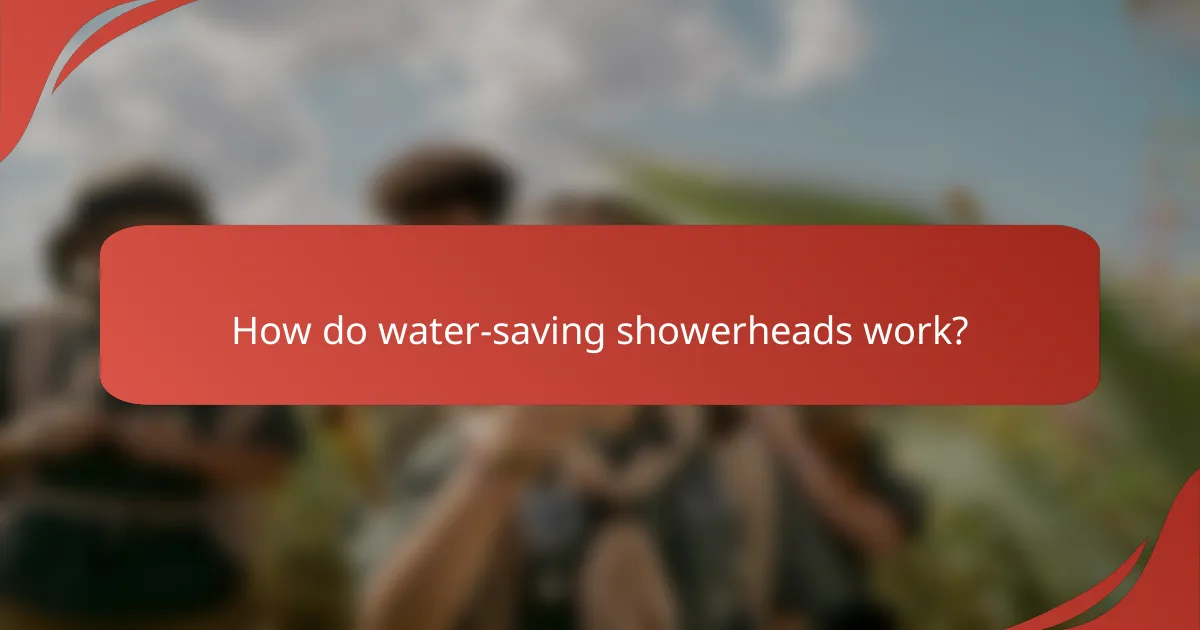 How do water-saving showerheads work?