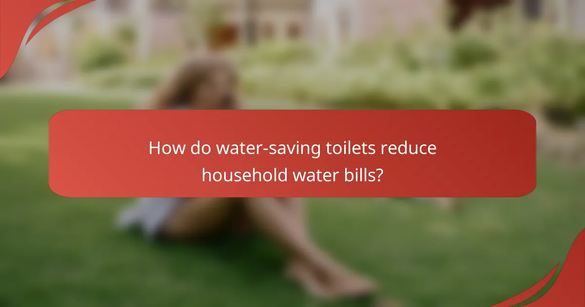 How do water-saving toilets reduce household water bills?