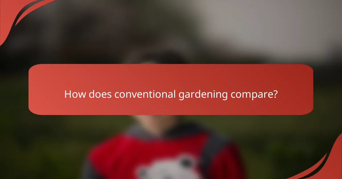 How does conventional gardening compare?
