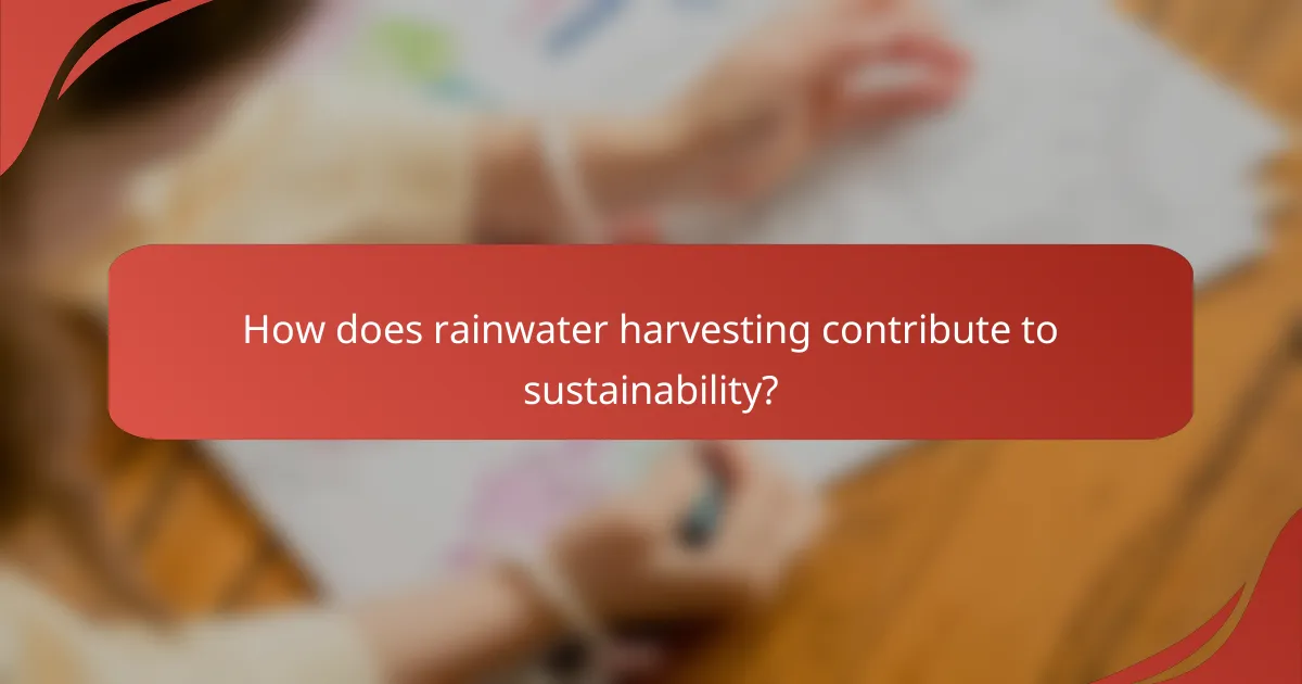 How does rainwater harvesting contribute to sustainability?