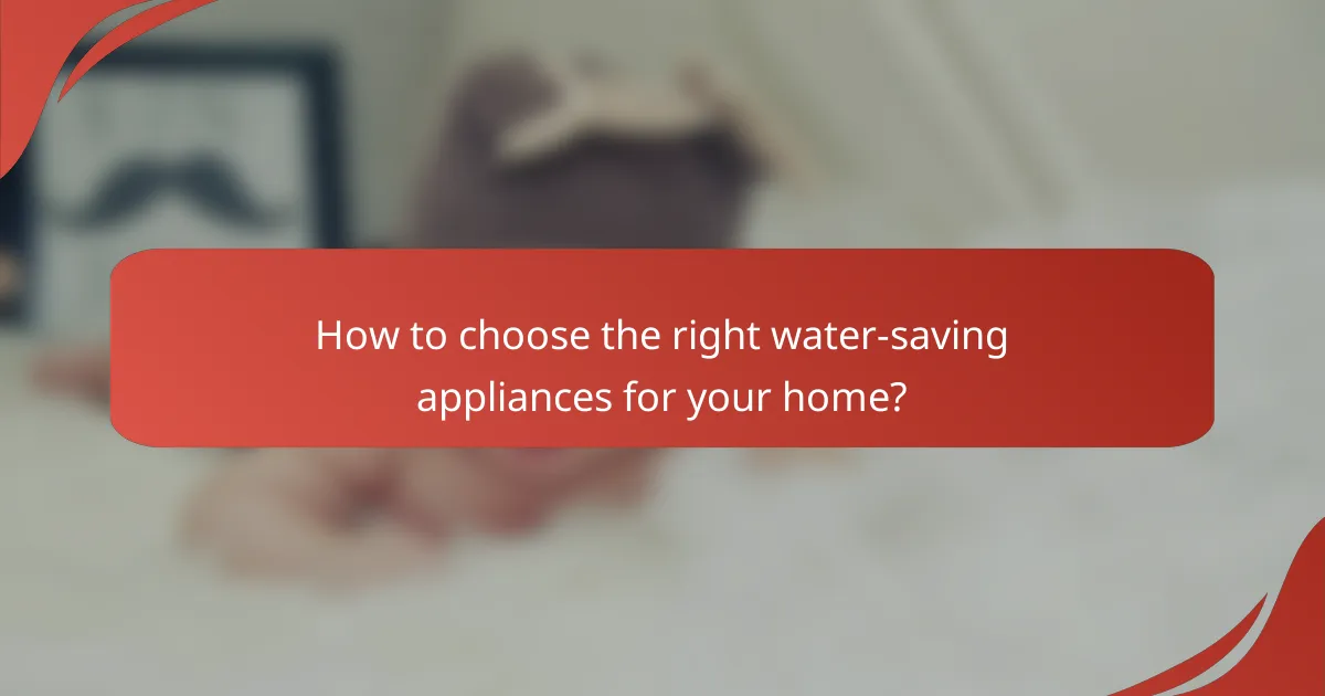 How to choose the right water-saving appliances for your home?