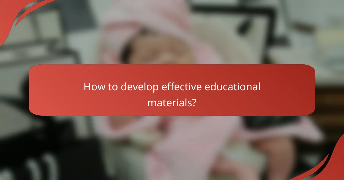 How to develop effective educational materials?