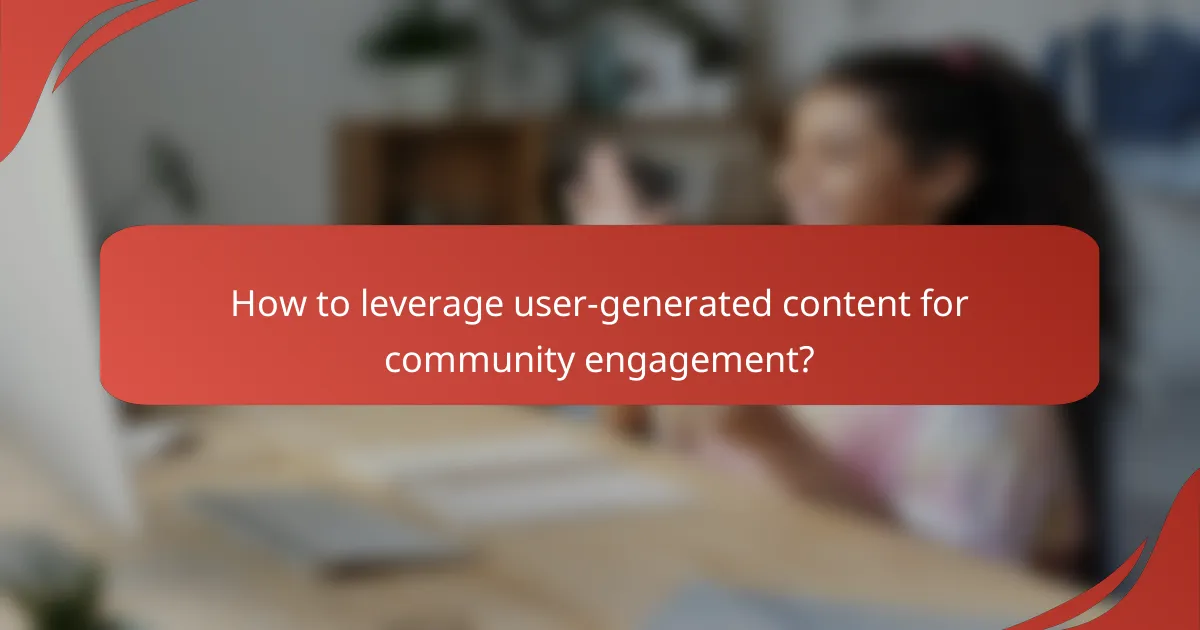 How to leverage user-generated content for community engagement?