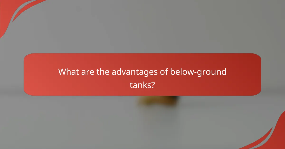 What are the advantages of below-ground tanks?