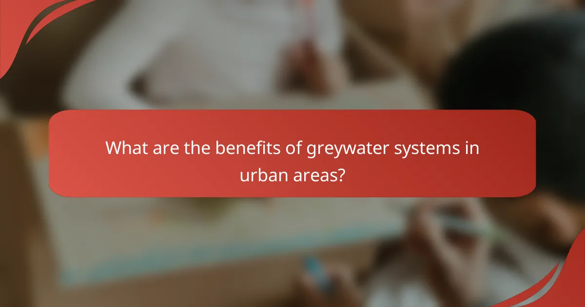 What are the benefits of greywater systems in urban areas?