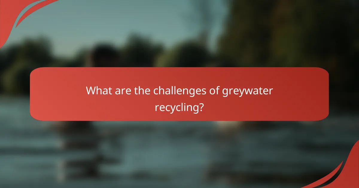 What are the challenges of greywater recycling?