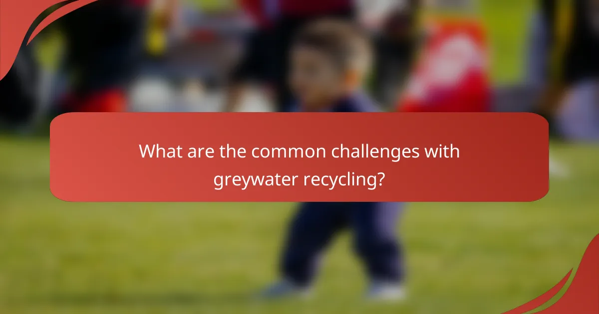 What are the common challenges with greywater recycling?