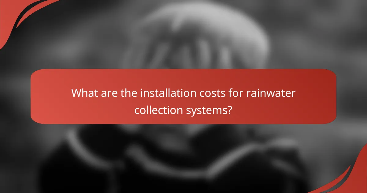 What are the installation costs for rainwater collection systems?