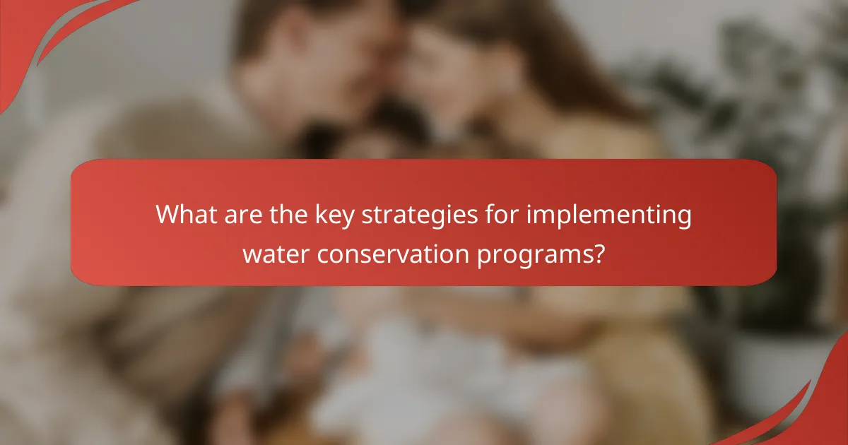 What are the key strategies for implementing water conservation programs?