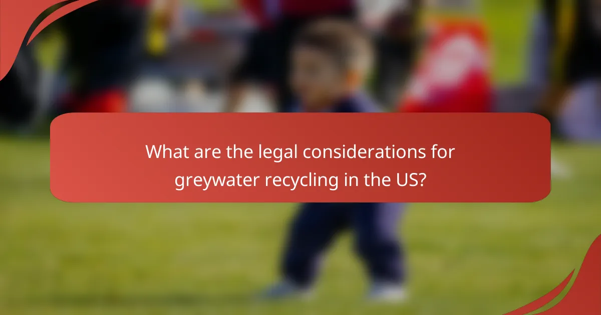 What are the legal considerations for greywater recycling in the US?