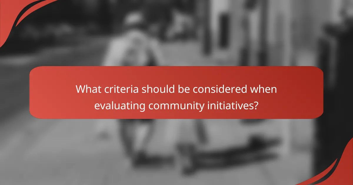 What criteria should be considered when evaluating community initiatives?