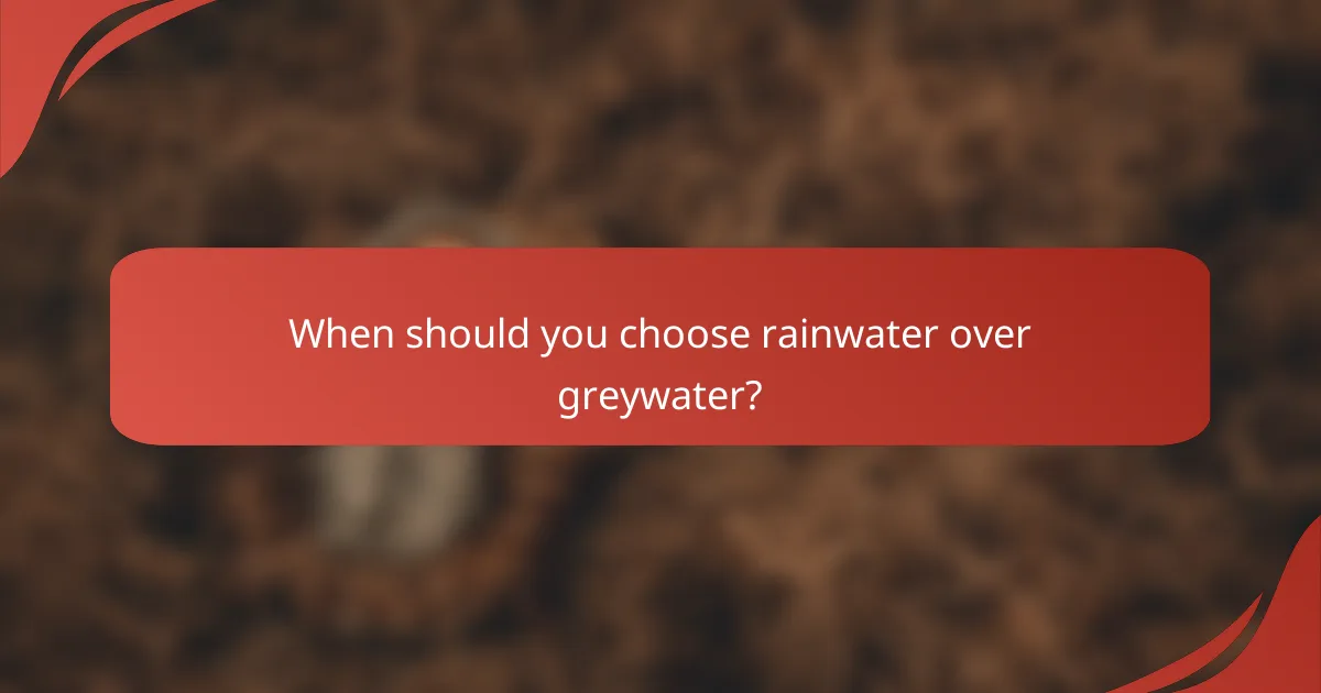 When should you choose rainwater over greywater?